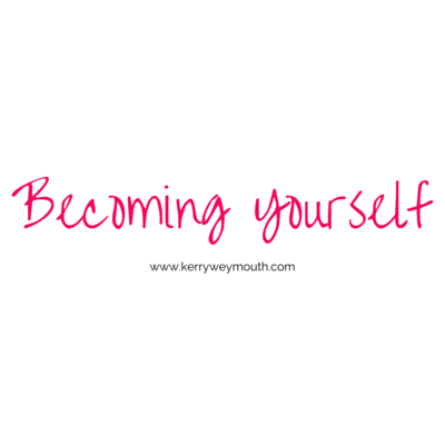 Becoming Yourself - KerryWeymouth.COM